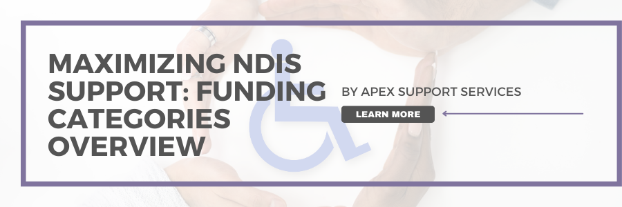 Maximizing NDIS Support: Funding Categories Overview