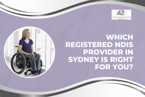 Which Registered NDIS Provider in Sydney Is Right for You?